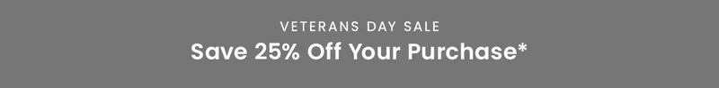 Veterans Day Sale. Save 25% Off Your Purchase*