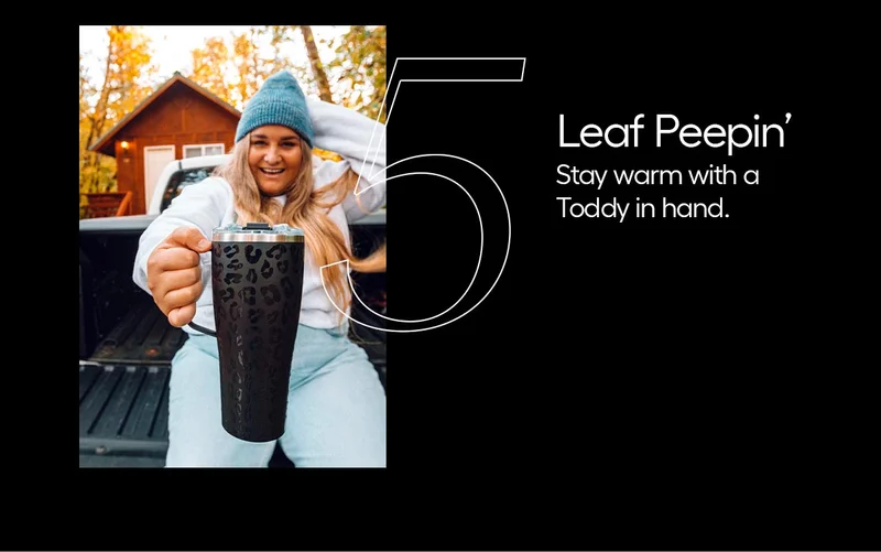 5. Leaf Peepin'- Stay warm with a Toddy XL in hand.