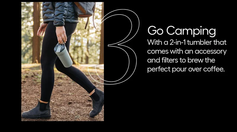 3. Go Camping- with a 2-in-1 tumbler that comes with an accessory and filters to brew the perfect pour over coffee.