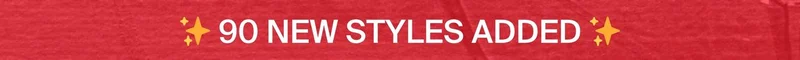 90 NEW STYLES ADDED!