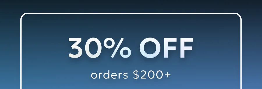 30% off for orders $200+