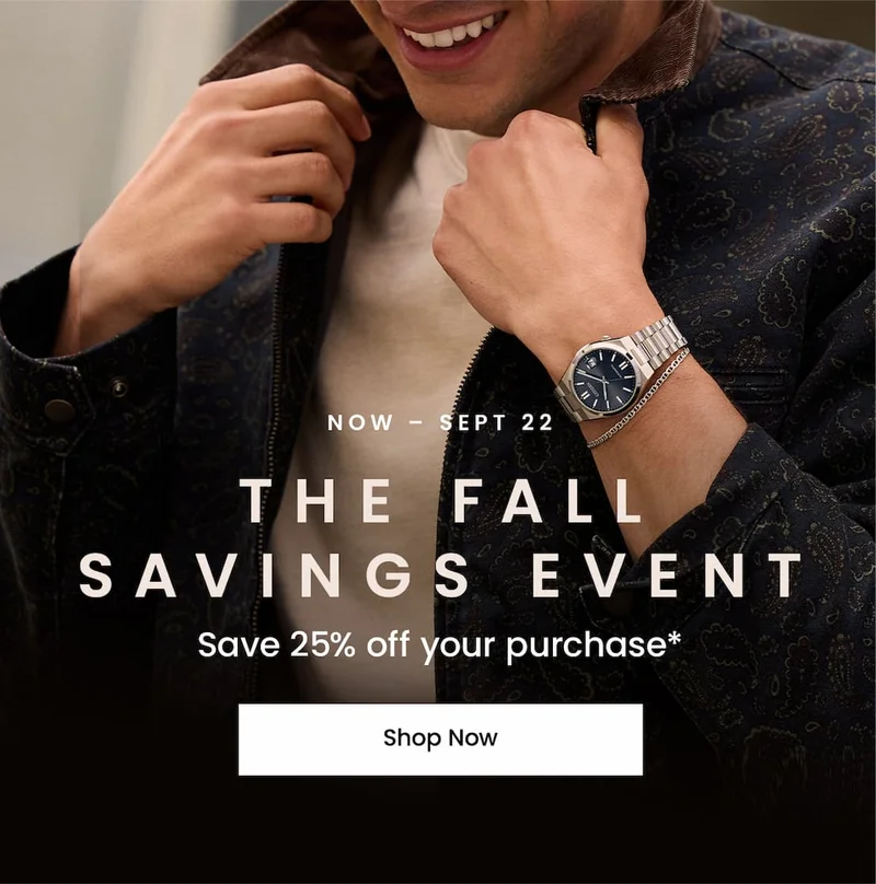 Now – Sept 22: The Fall Savings Event Save 25% off your purchase*