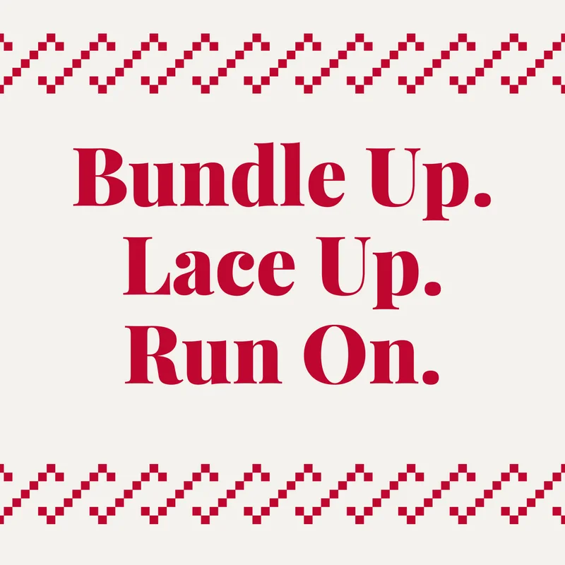 Bundle Up. Lace Up. Run On.