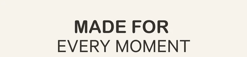 Made For Every Moment