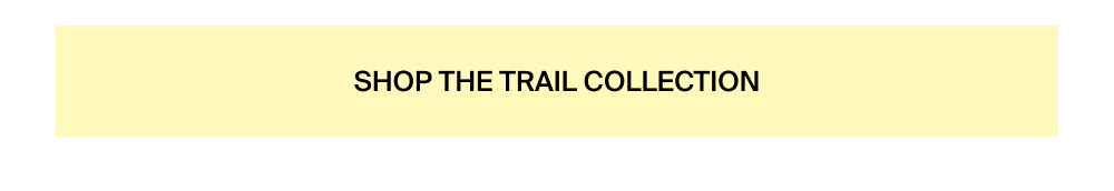 Shop the Trail Collection