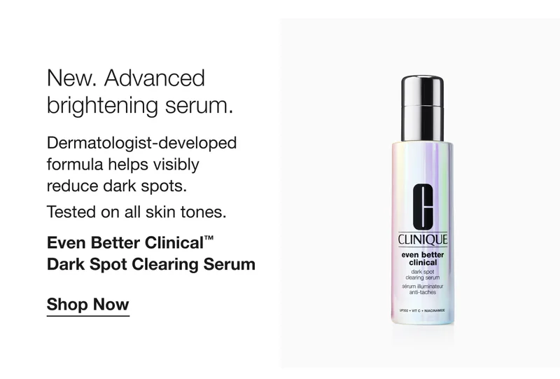 New. Advanced brightening serum. | Dermatologist-developed formula helps visibly reduce dark spots. | Tested on all skin tones. | Even Better Clinical™ Dark Spot Clearing Serum | Shop Now