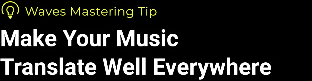Make Your Music Translate Well Everywhere