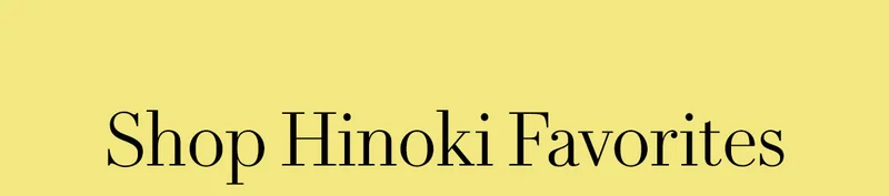 Shop Hinoki Favorites