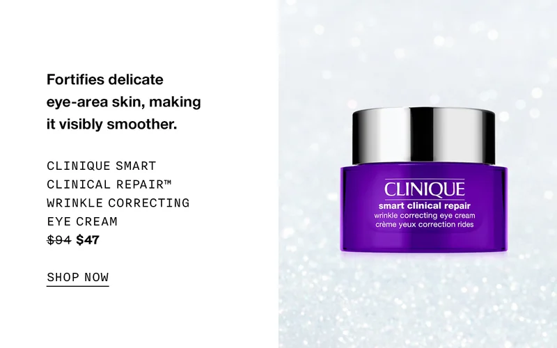 Fortifies delicate eye-area skin, making it visibly smoother. Clinique Smart Clinical Repair™ Wrinkle Correcting Eye Cream $94 $47 SHOP NOW