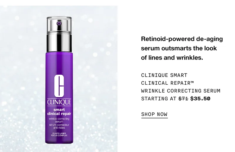 Retinoid-powered de-aging serum outsmarts the look of lines and wrinkles. Clinique Smart Clinical Repair™ Wrinkle Correcting Serum Starting at $71 $35.50 SHOP NOW
