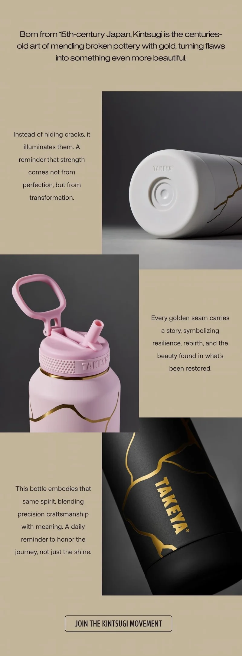 Performance meets art. | Heritage-inspired design. Premium craftsmanship. Each piece celebrates resilience and beauty through function that lasts a lifetime. | Leakproof lid with comfortable, easy-carry loop. | Durable stainless steel construction for long-lasting use. | Kintsugi-inspired finish with premium powder coating. | Triple-wall insulation keeps drinks cold for 36 hrs. | BPA-free, backed by lifetime guarantee. | Shop the Kintsugi Collection