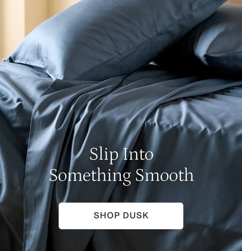 Slip into something smooth. Shop dusk.