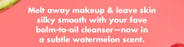 Melt away makeup & leave skin silky smooth with your fave balm-to-oil cleanser Melt away makeup & leave skin silky smooth with your fave balm-to-oil cleanser