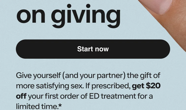 Give yourself (and your partner) the gift of more satisfying sex. If prescribed, get $20 off your first order of ED treatment for a limited time.*
