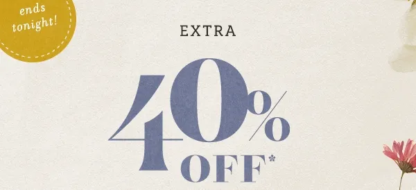 ends tonight! extra 40% off sale