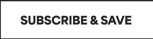 SUBSCRIBE & SAVE