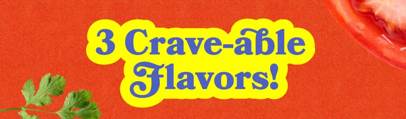 3 Crave-able Flavors!
