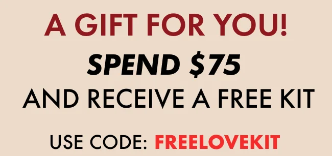 Spend $75, and receive a FREE Love Kit. Use Code: FREELOVEKIT