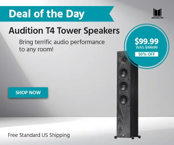 Deal of the Day: Monolith Audition T4 Tower Speakers. Bring terrific audio performance to any room! Free Standard US Shipping. $99.99 WAS $199.99. 50% OFF. Shop Now.