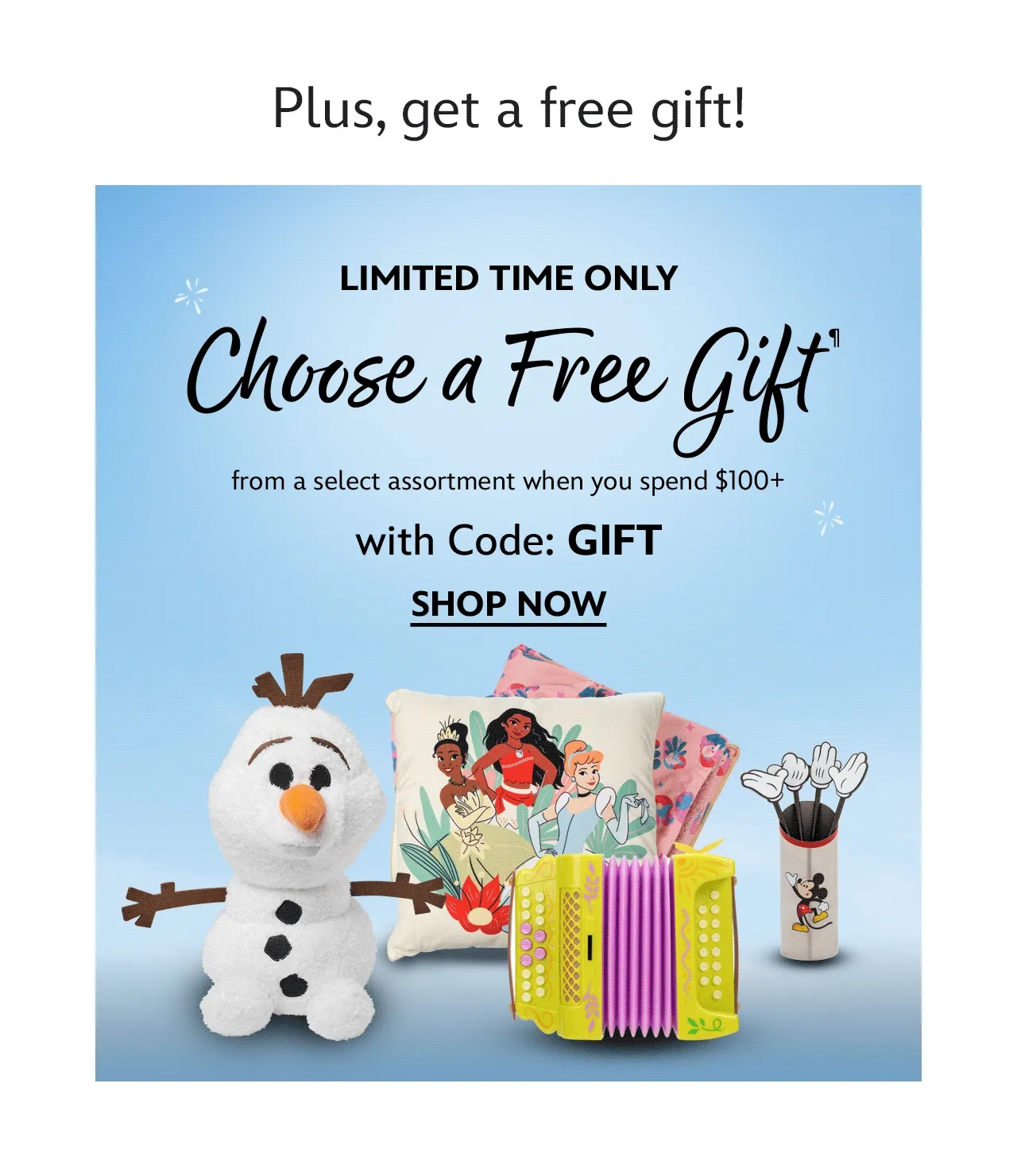 Limited Time Only. Choose a FREE GIFT from a select assortment when you spend $100+ with Code: GIFT | Learn More