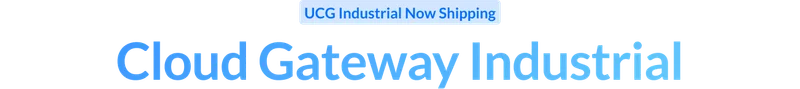 UCG Idustrial Now Shipping: Cloud Gateway Industrial