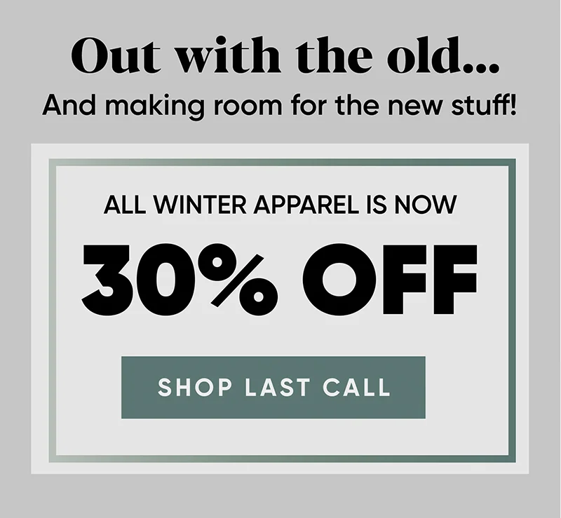 Last Call 30% Off Winter Gear