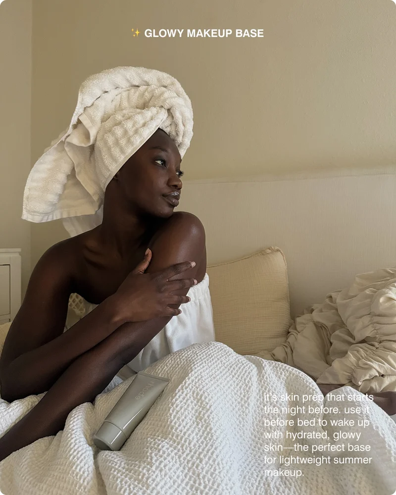 GLOWY MAKEUP BASE it's skin prep that starts the night before. use it before bed to wake up with hydrated, glowy skin--the perfect base for lightweight summer makeup.