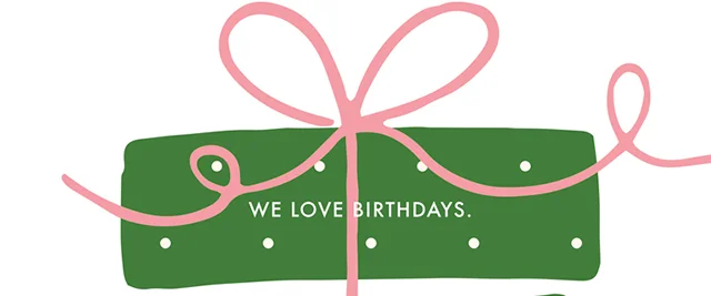 WE LOVE BIRTHDAYS.