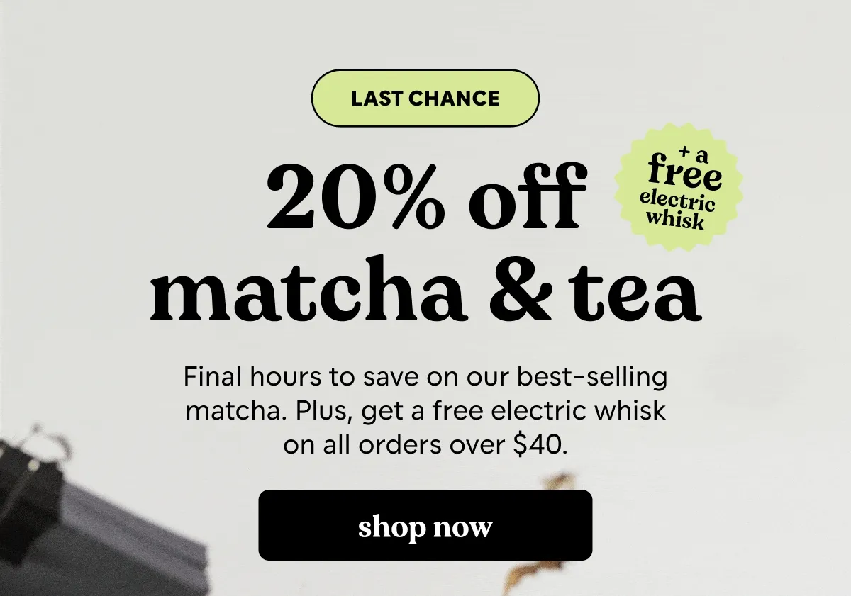 20% off all matcha. shop now.