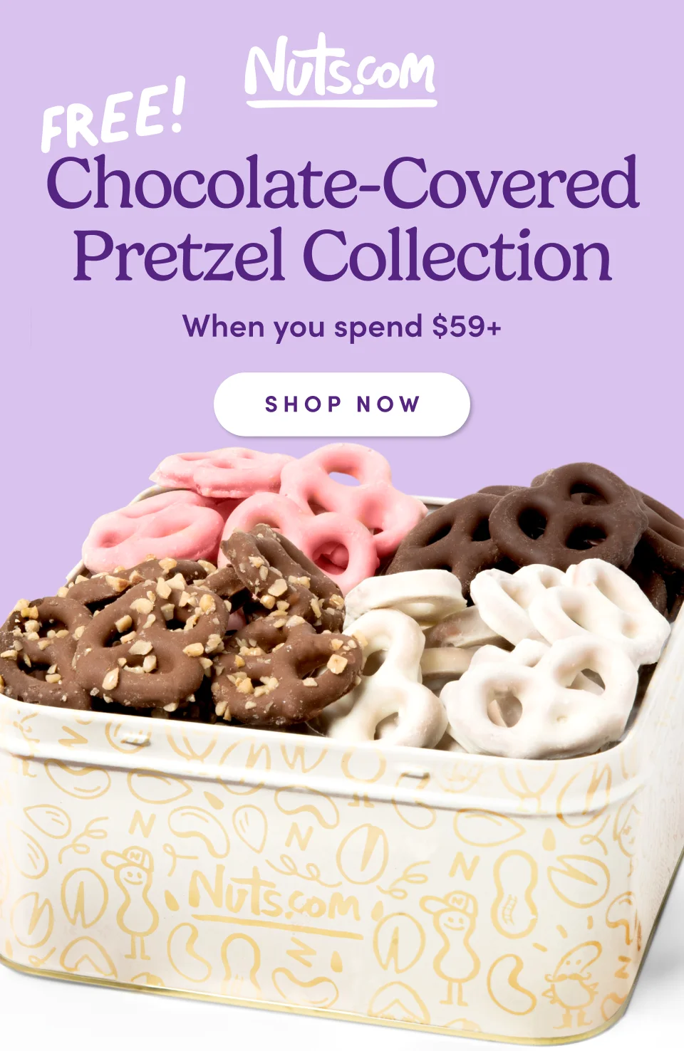 Nuts.com; Free! This is an eyebrow Chocolate-Covered Pretzel Collection When you spend $59+ SHOP NOW