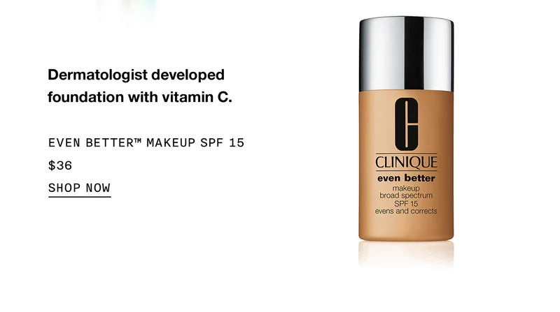 Dermatologist developed foundation with vitamin C. | EVEN BETTER™ MAKEUP SPF 15 | $38 | Shop Now