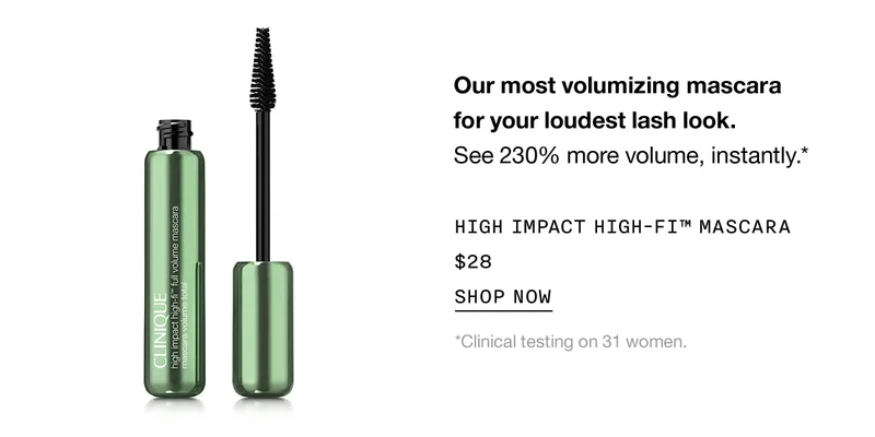 Our most volumizing mascara for your loudest lash look. See 230% more volume, instantly.* | HIGH IMPACT HIGH-FI™ MASCARA | $28 | SHOP NOW | *Clinical testing on 31 women.