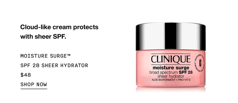 Cloud-like cream protects with sheer SPF. | MOISTURE SURGE™ SPF 28 SHEET HYDRATOR | $48 | SHOP NOW