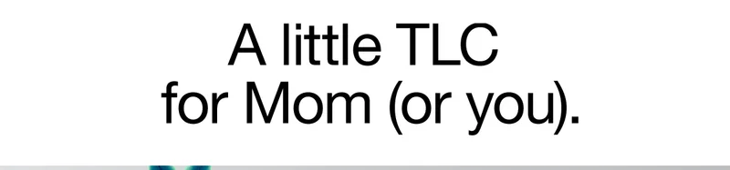 A little TLC for Mom (or you).