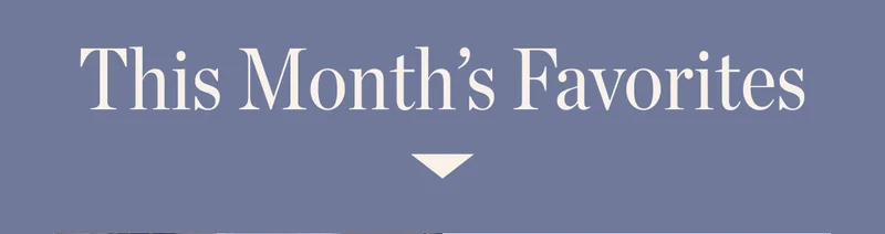 This Month's Favorites This Month's Favorites