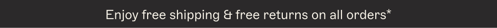 Enjoy free shipping & free returns on all orders*