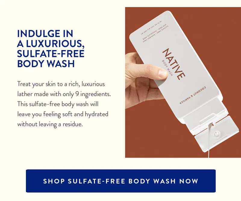INDULGE IN A LUXURIOUS, SULFATE-FREE BODY WASH | Treat your skin to a rich, luxurious lather made with only 9 ingredients. This sulfate-free body wash will leave you feeling soft and hydrated without leaving a residue. | SHOP SULFATE-FREE BODY WASH NOW