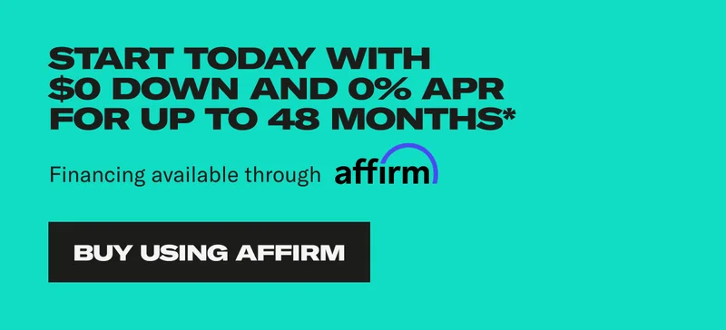 Start today with 0$ down and 0% APR for up to 40 months. Financing available through affirm. Buy Using Affirm