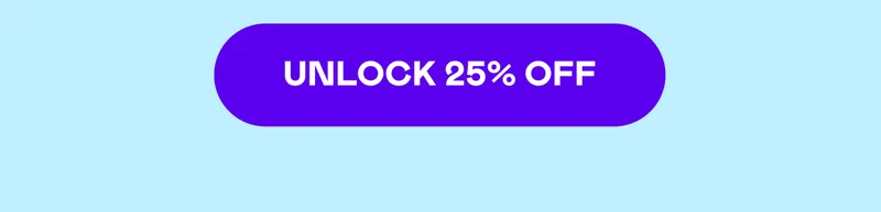 UNLOCK 25% OFF