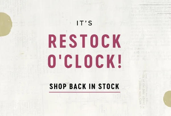 It's restock o'clock! Shop back in stock.