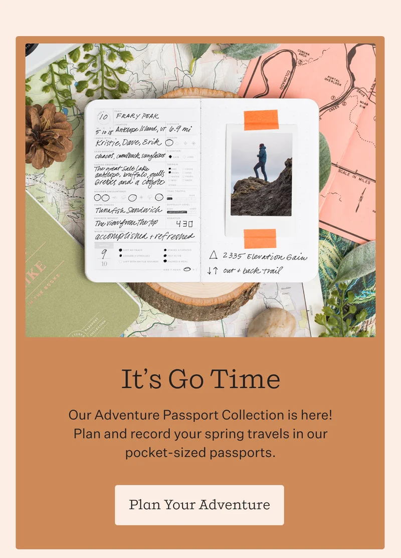 It’s Go Time | Our Adventure Passport Collection is here! Plan and record your spring travels in our pocket-sized passports.  | Plan Your Adventure