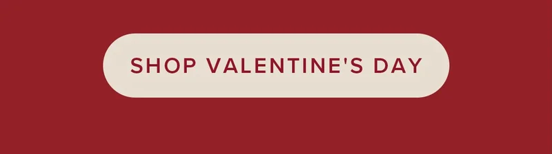 SHOP VALENTINE'S DAY SHOP VALENTINE'S DAY
