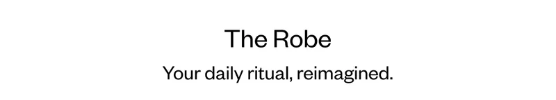 The Robe - Your daily ritual, reimagined