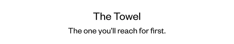 The Towel - The one you'll reach for first