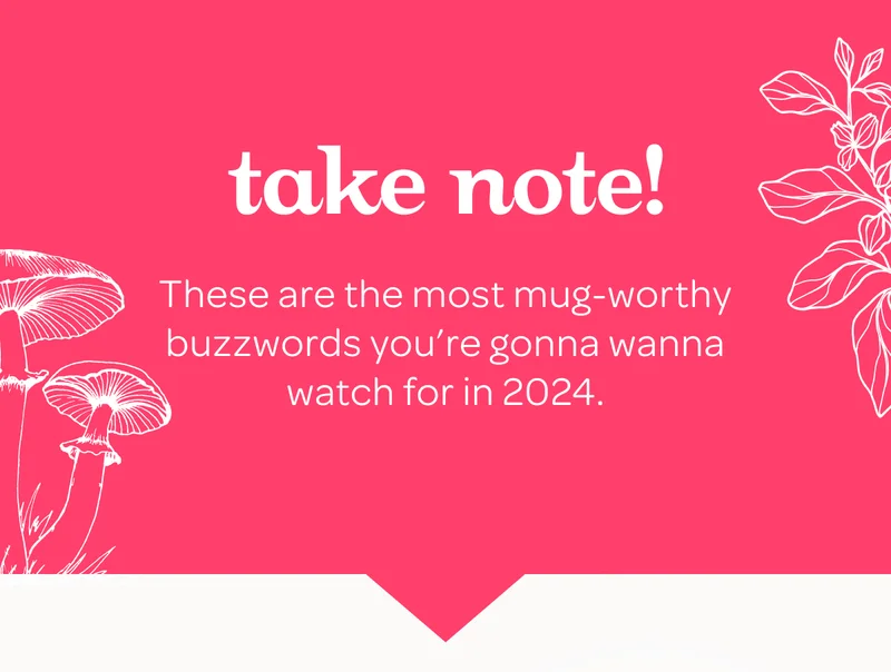 Take note! - These are the most mug-worthy buzzwords you’re gonna wanna watch for in 2024.