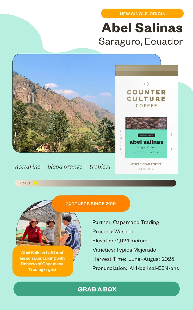 New Single- Origin Abel salinas Saraguro, Ecuador nectarine blood orange tropical Parnters since 2019Capamaco Trading Length Of Partnership: 2019  Harvest Description Process: Washed Elevation: 1924 meters Varieties: Typica Mejorado Harvest Time: June-August 2025.Pronunciation: AH-bell sal-EEN-ahs Grab a Box