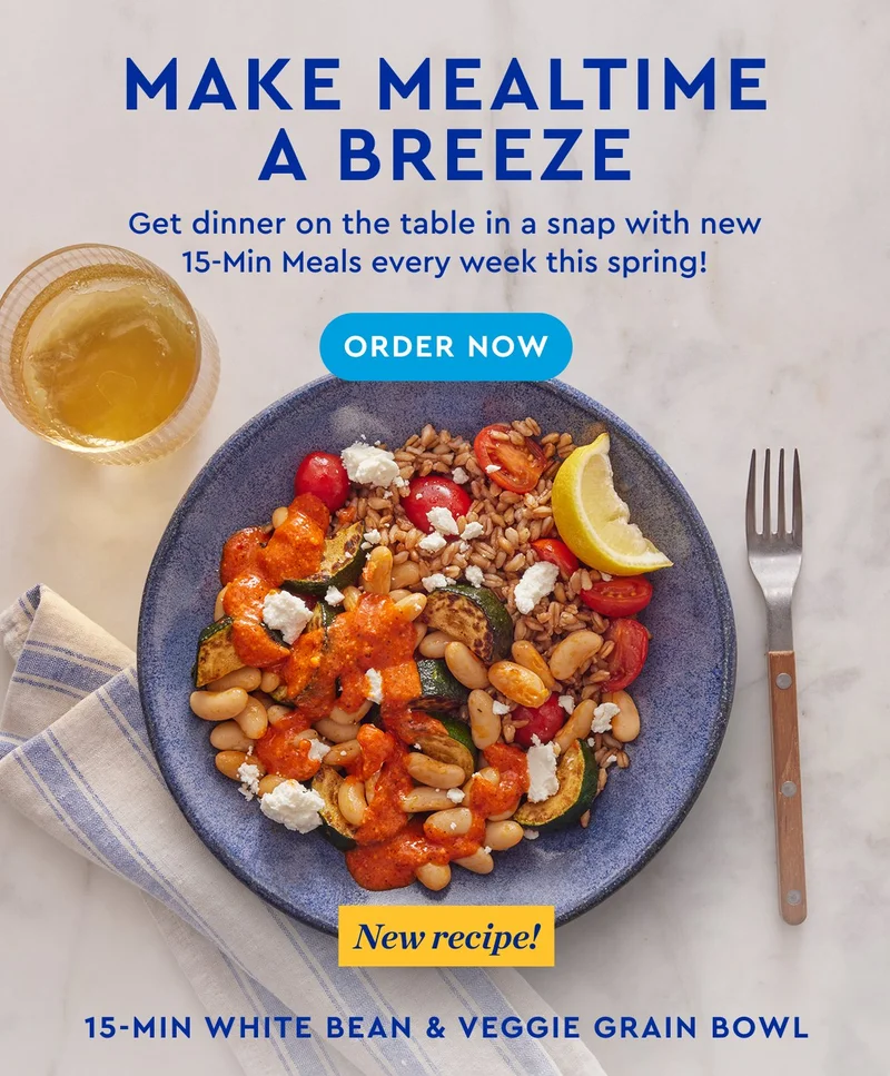 Make Mealtime a Breeze | Get dinner on the table in a snap with new 15-min Meals evey week this Sping! ORDER NOW