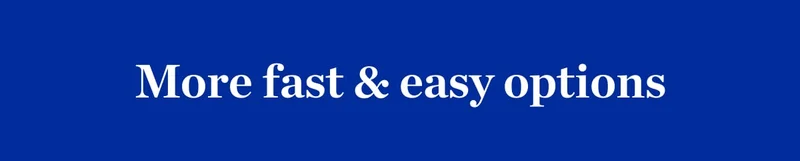 More fast and easy options!