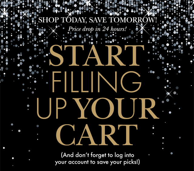 START FILLING UP YOUR CART (And don't forget to log into your account  to save your picks!)