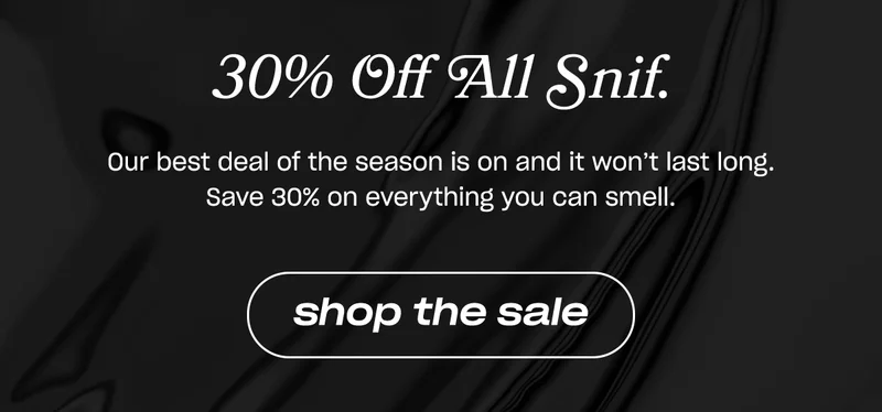 Our best deal of the season is on and it won’t last long. Save 30% on everything you can smell.